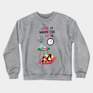 home is where the cat is Crewneck Sweatshirt